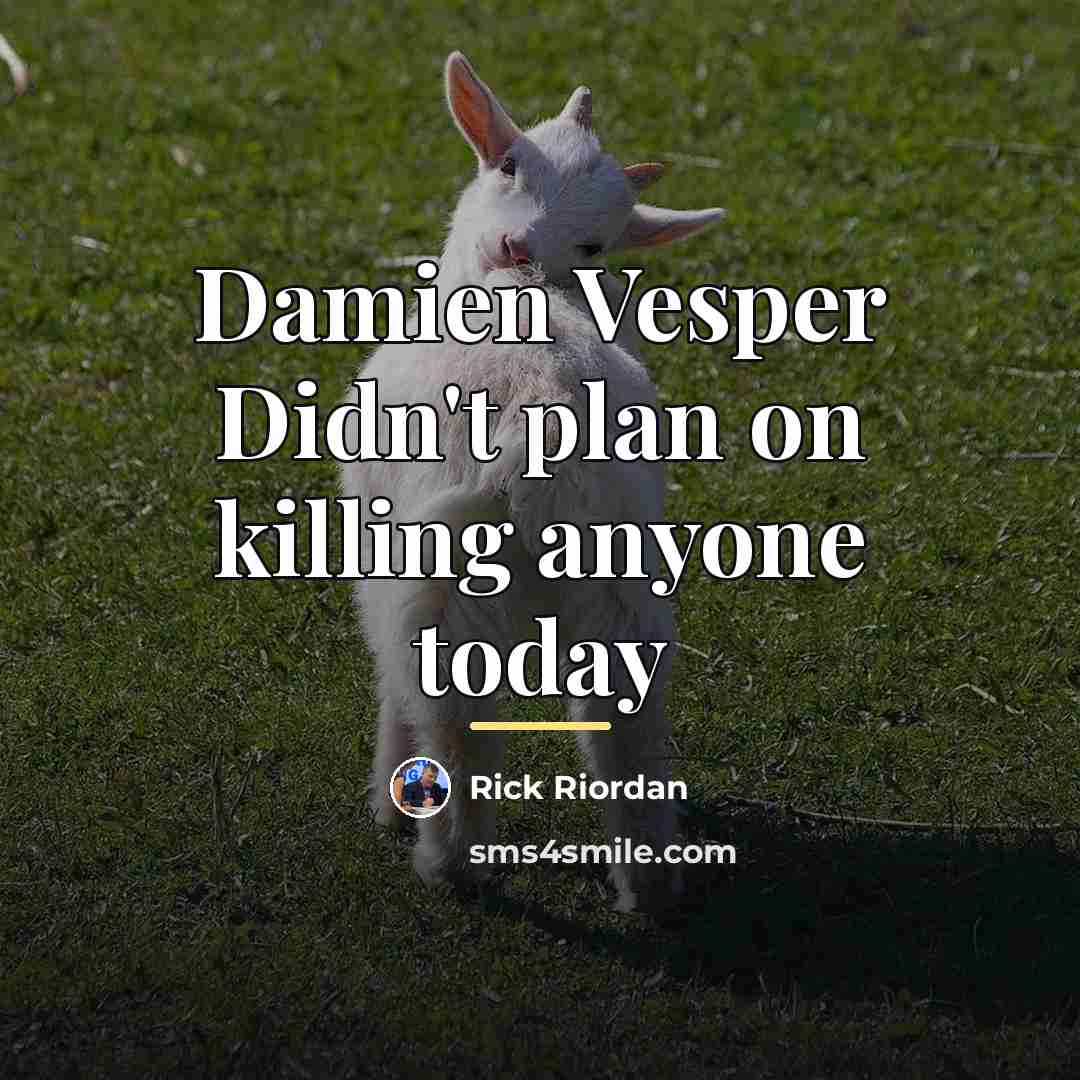 “Damien Vesper Didn't plan on killing anyone today…” quote by Rick Riordan