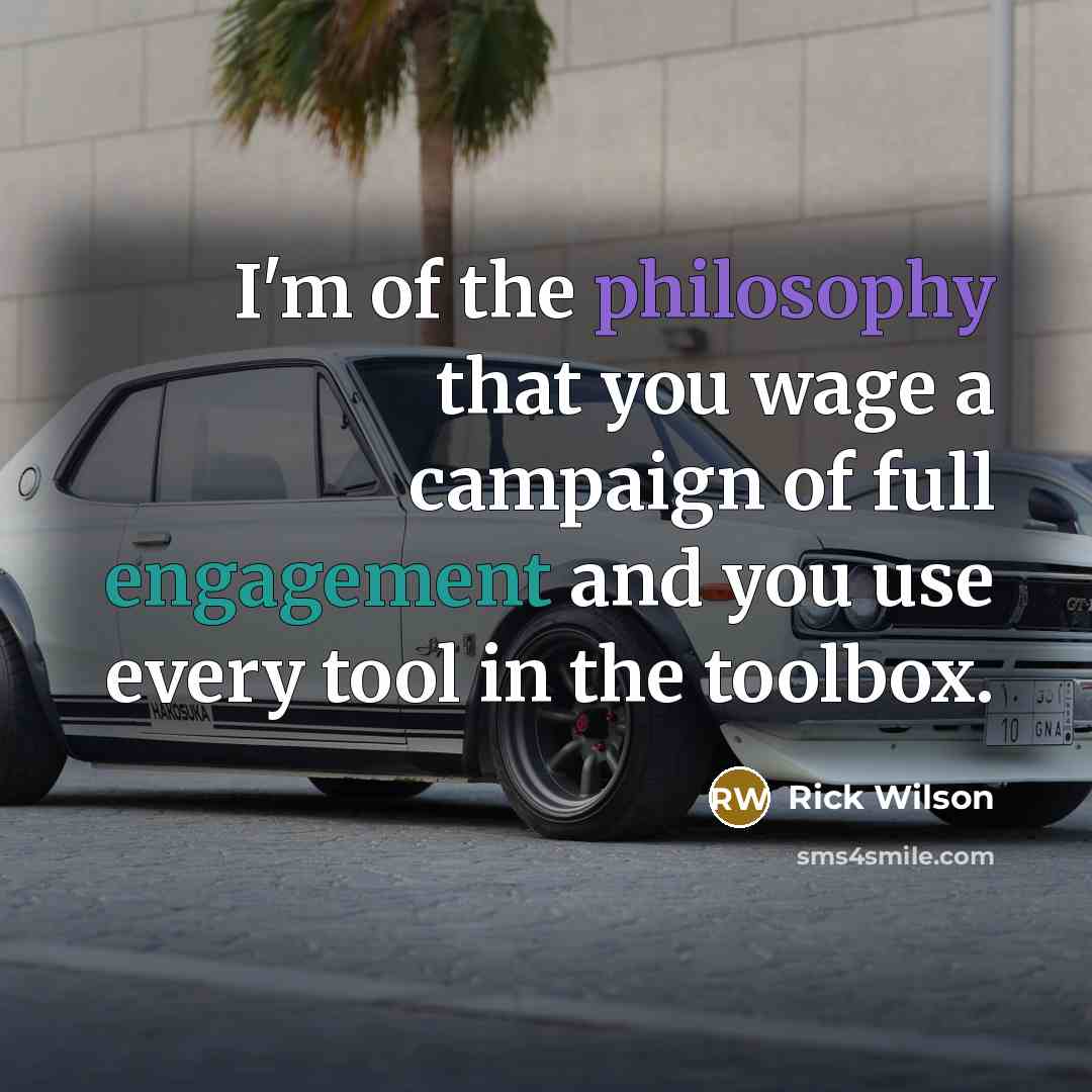 “I'm of the philosophy that you wage a campaign of…” quote by Rick Wilson