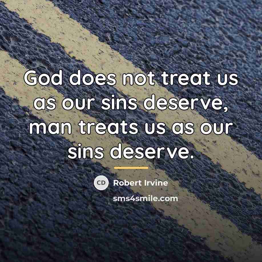 “God does not treat us as our sins deserve, man…” quote by Robert Irvine