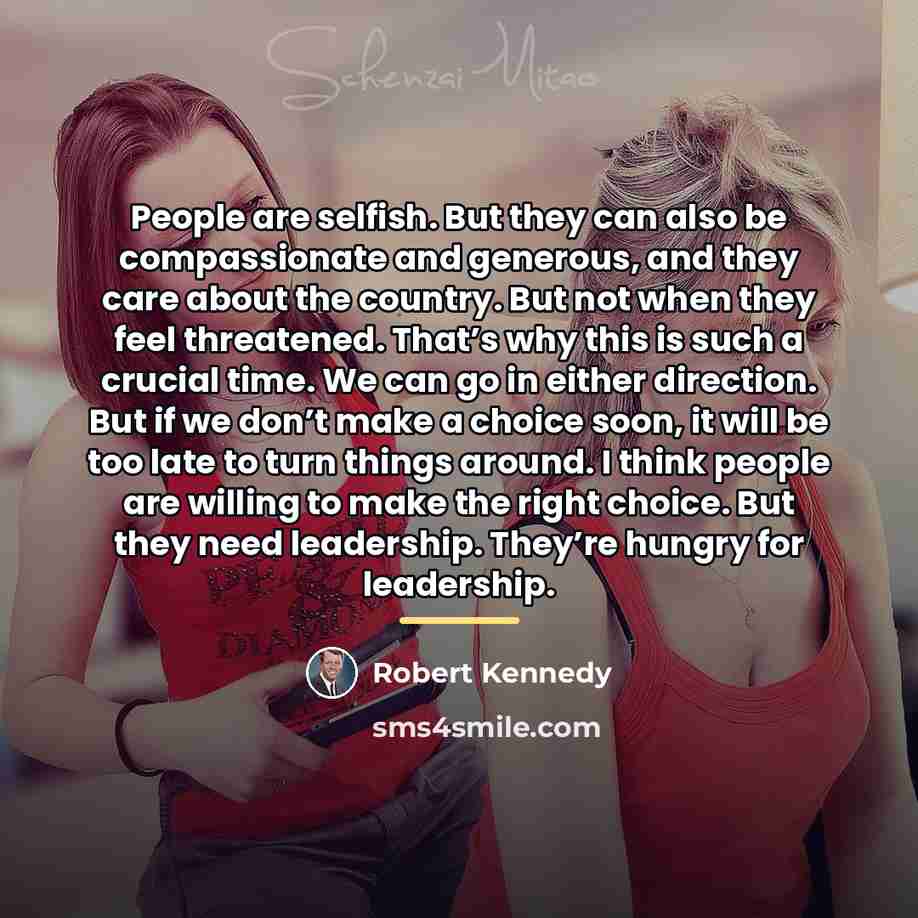 “People are selfish. But they can also be compassionate and…” quote by Robert Kennedy