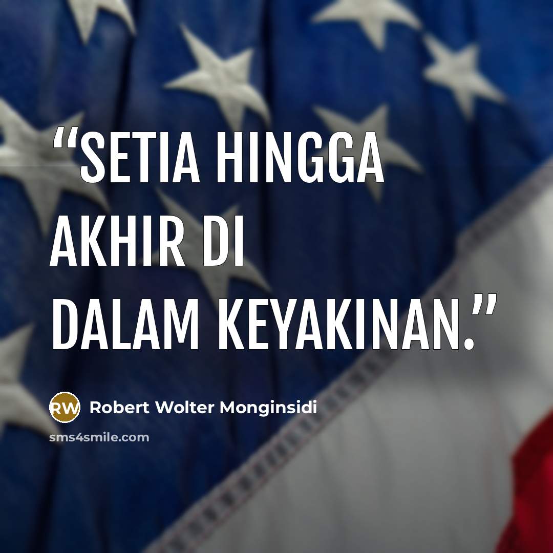 “Setia hingga akhir di dalam keyakinan.” quote by Robert Wolter Monginsidi