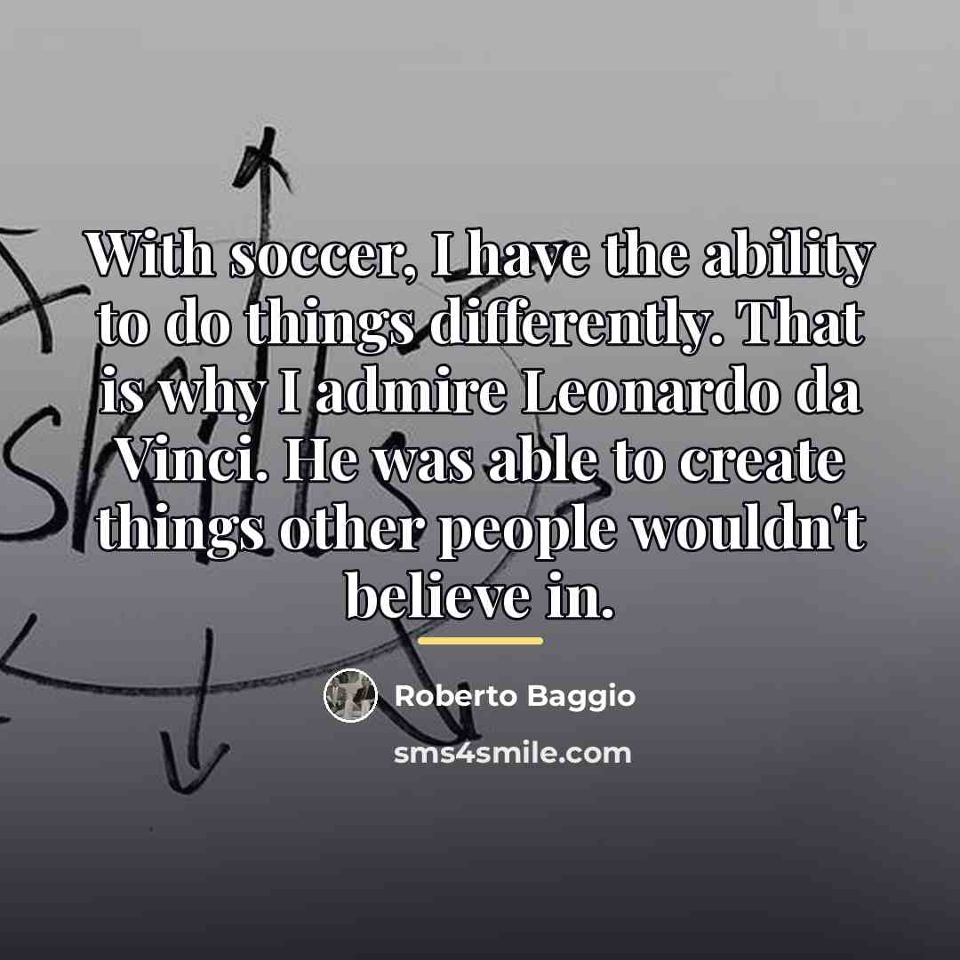 “With soccer, I have the ability to do things differently.…” quote by Roberto Baggio