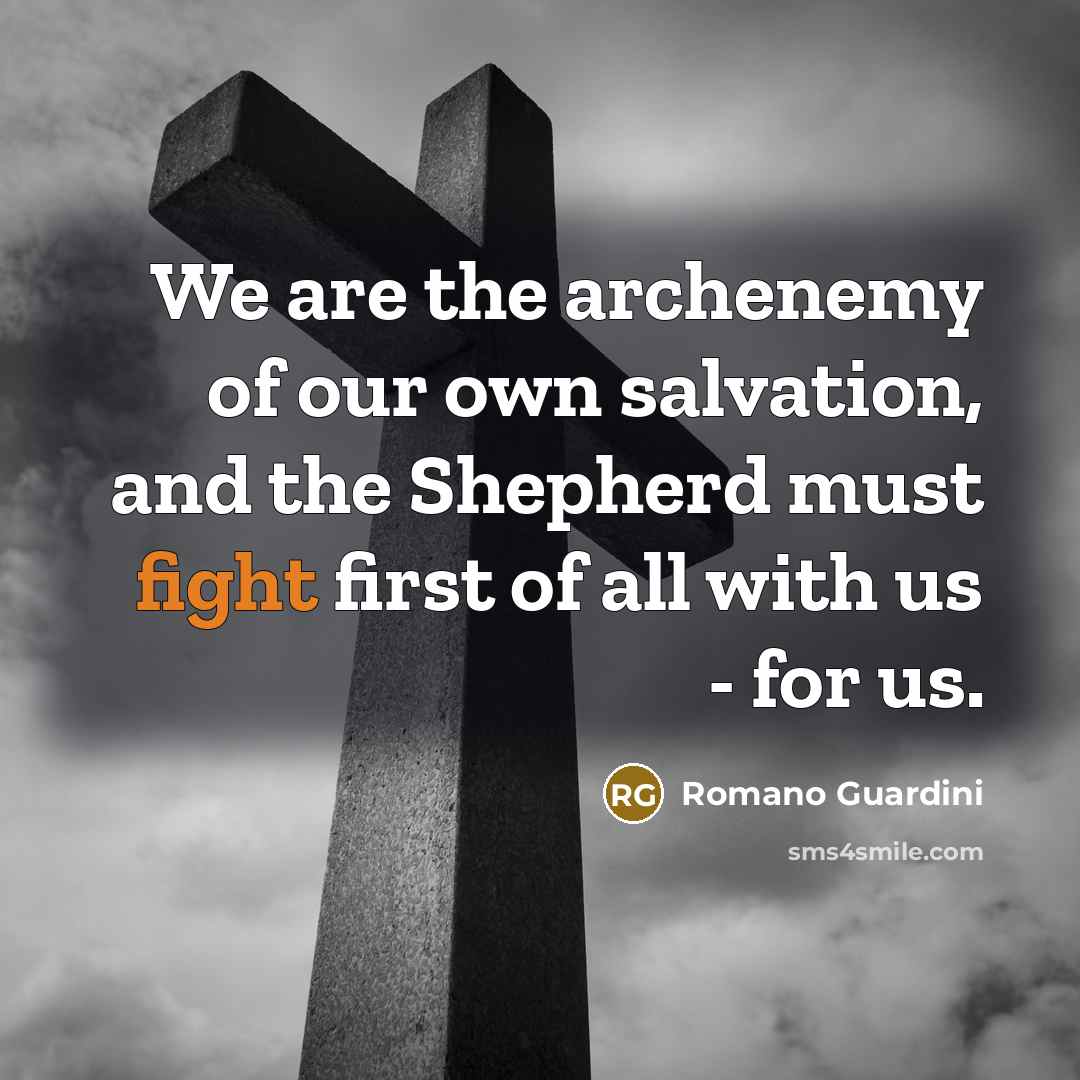 “We are the archenemy of our own salvation, and the…” quote by Romano Guardini