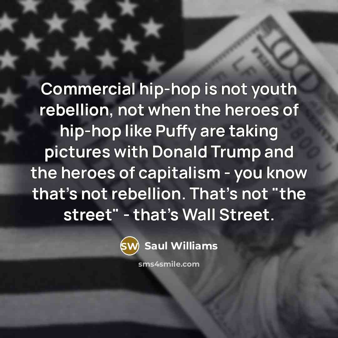 “Сommercial hip-hop is not youth rebellion, not when the heroes…” quote by Saul Williams
