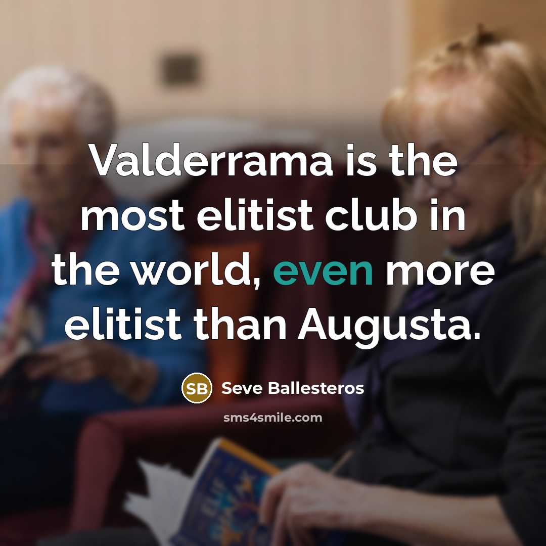 “Valderrama is the most elitist club in the world, even…” quote by Seve Ballesteros