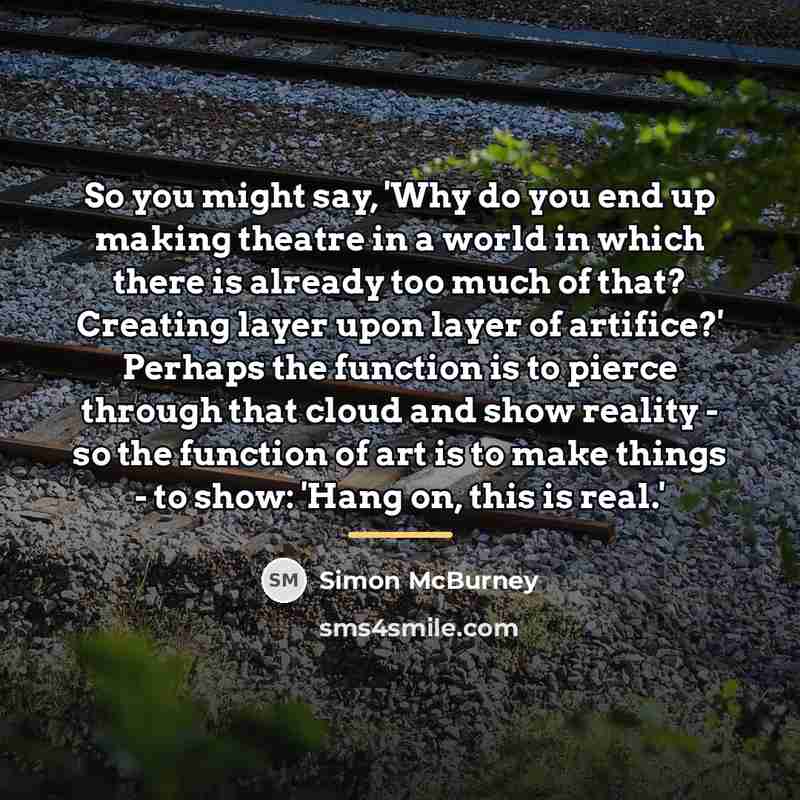 “So you might say, 'Why do you end up making…” quote by Simon McBurney