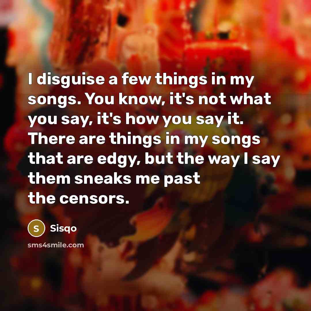 “I disguise a few things in my songs. You know,…” quote by Sisqo