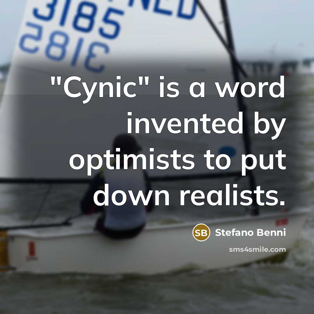 “"Cynic" is a word invented by optimists to put down…” quote by Stefano Benni