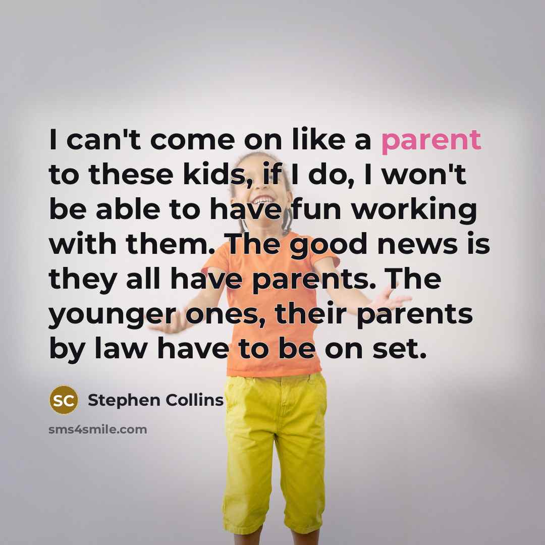 “I can't come on like a parent to these kids,…” quote by Stephen Collins