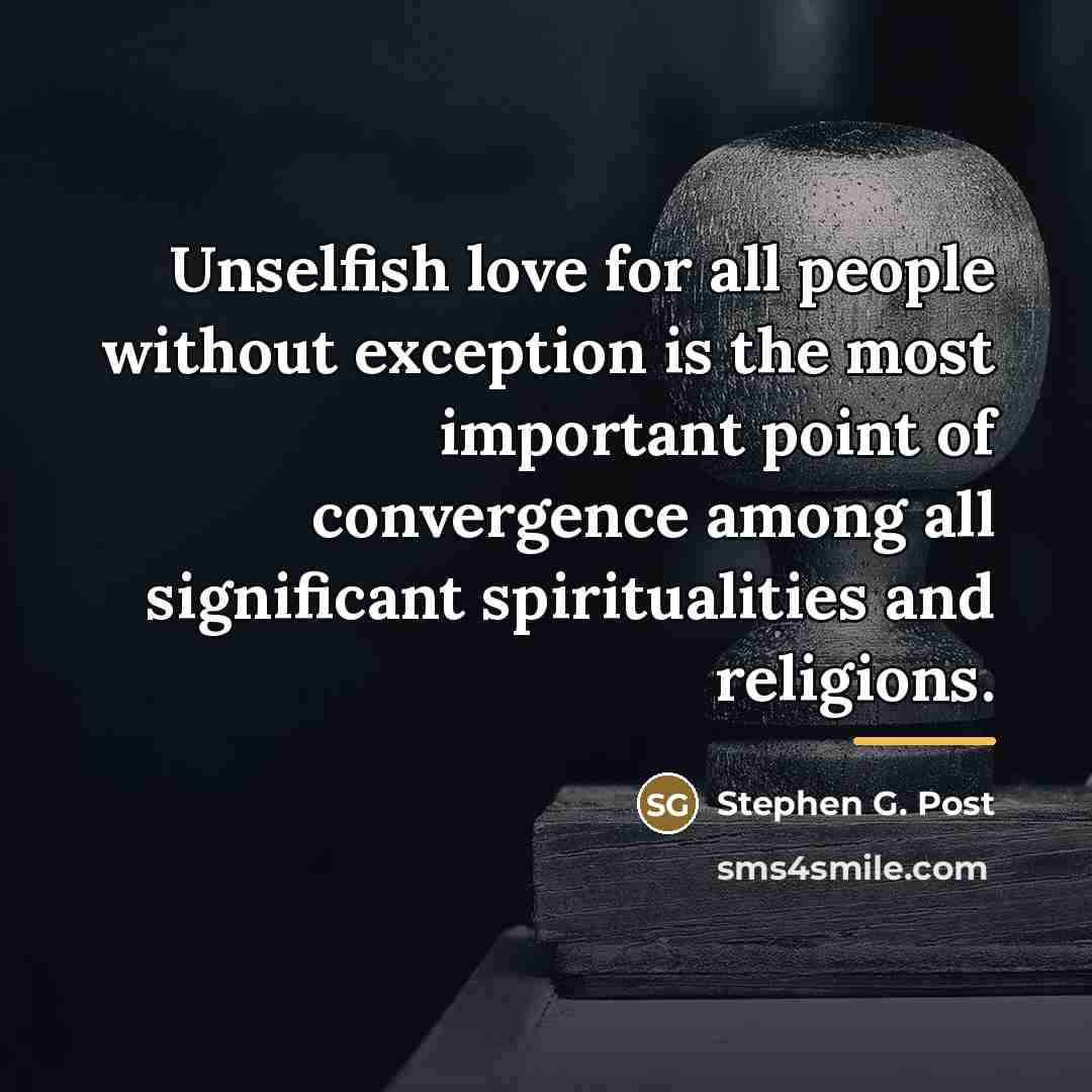 “Unselfish love for all people without exception is the most…” quote by Stephen G. Post