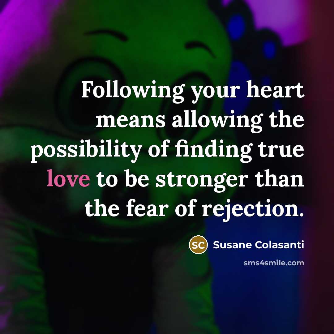 “Following your heart means allowing the possibility of finding true…” quote by Susane Colasanti