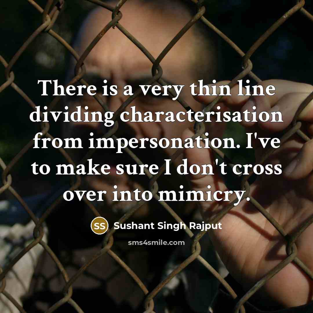 “There is a very thin line dividing characterisation from impersonation.…” quote by Sushant Singh Rajput