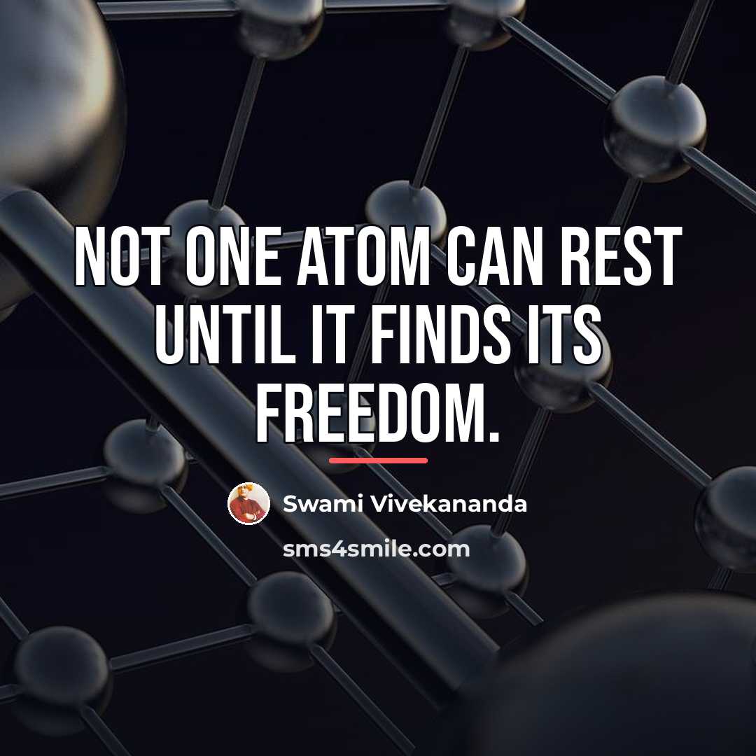 “Not one atom can rest until it finds its freedom.…” quote by Swami Vivekananda