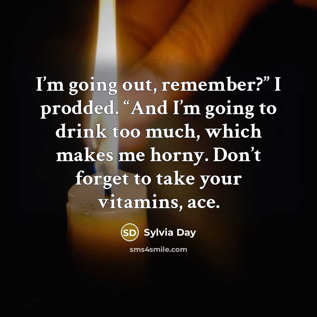 “I’m going out, remember?” I prodded. “And I’m going to…” quote by Sylvia Day