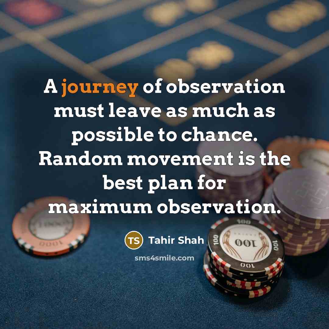 “A journey of observation must leave as much as possible…” quote by Tahir Shah