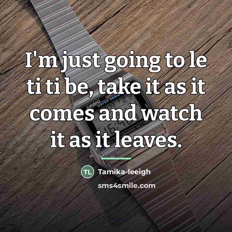 “I'm just going to le ti ti be, take it…” quote by Tamika-leeigh