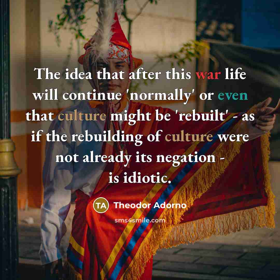 “The idea that after this war life will continue 'normally'…” quote by Theodor Adorno