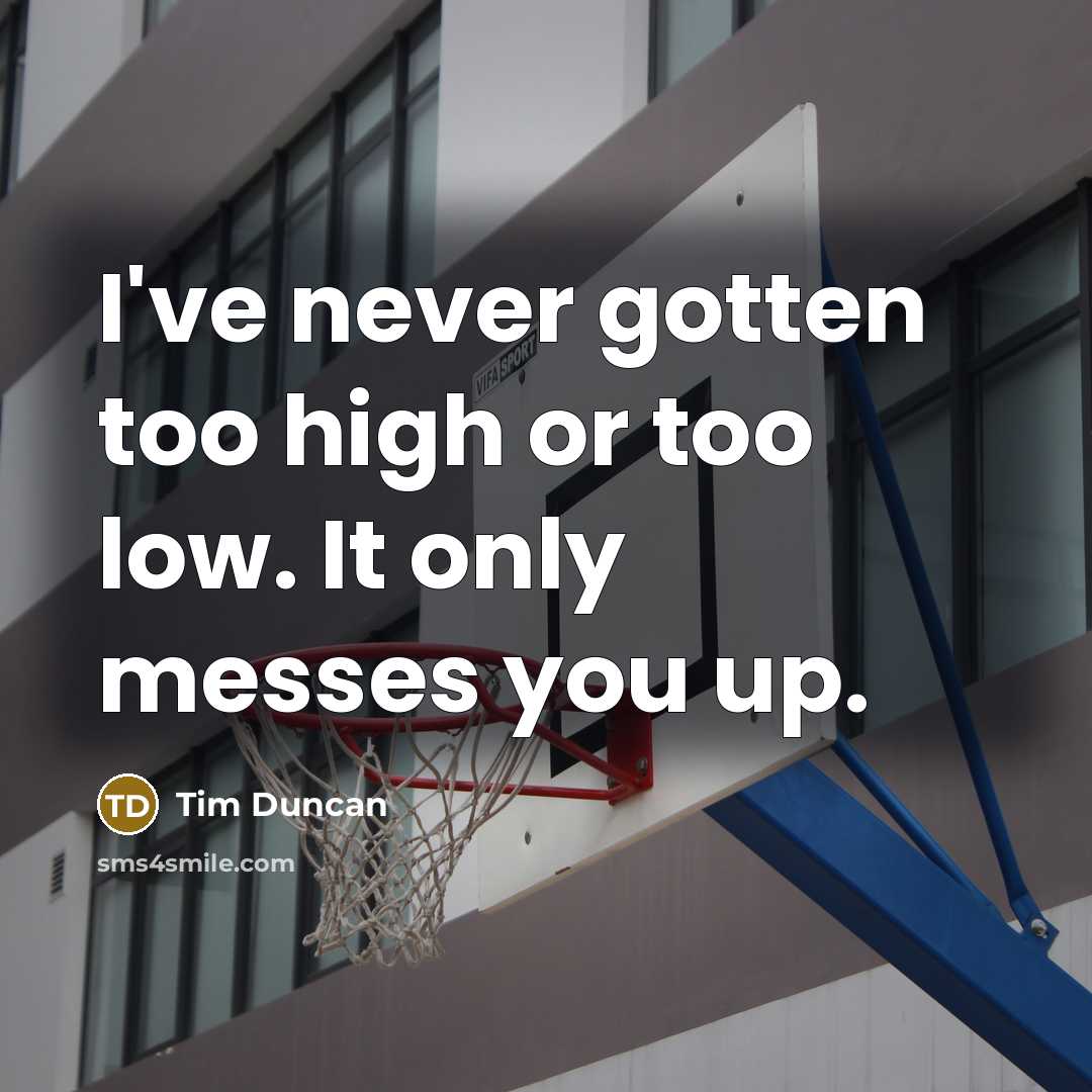“I've never gotten too high or too low. It only…” quote by Tim Duncan