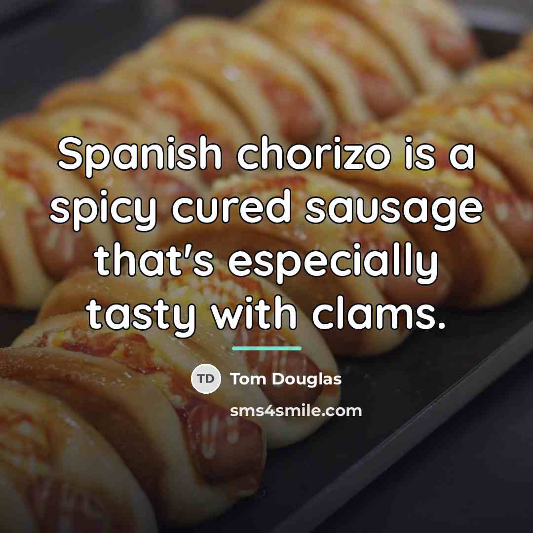 “Spanish chorizo is a spicy cured sausage that's especially tasty…” quote by Tom Douglas