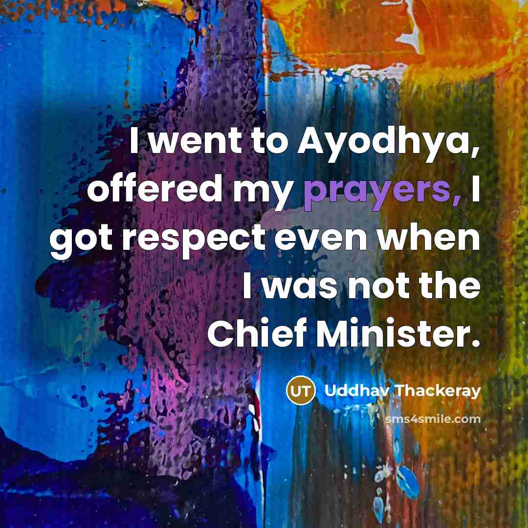 “I went to Ayodhya, offered my prayers, I got respect…” quote by Uddhav Thackeray
