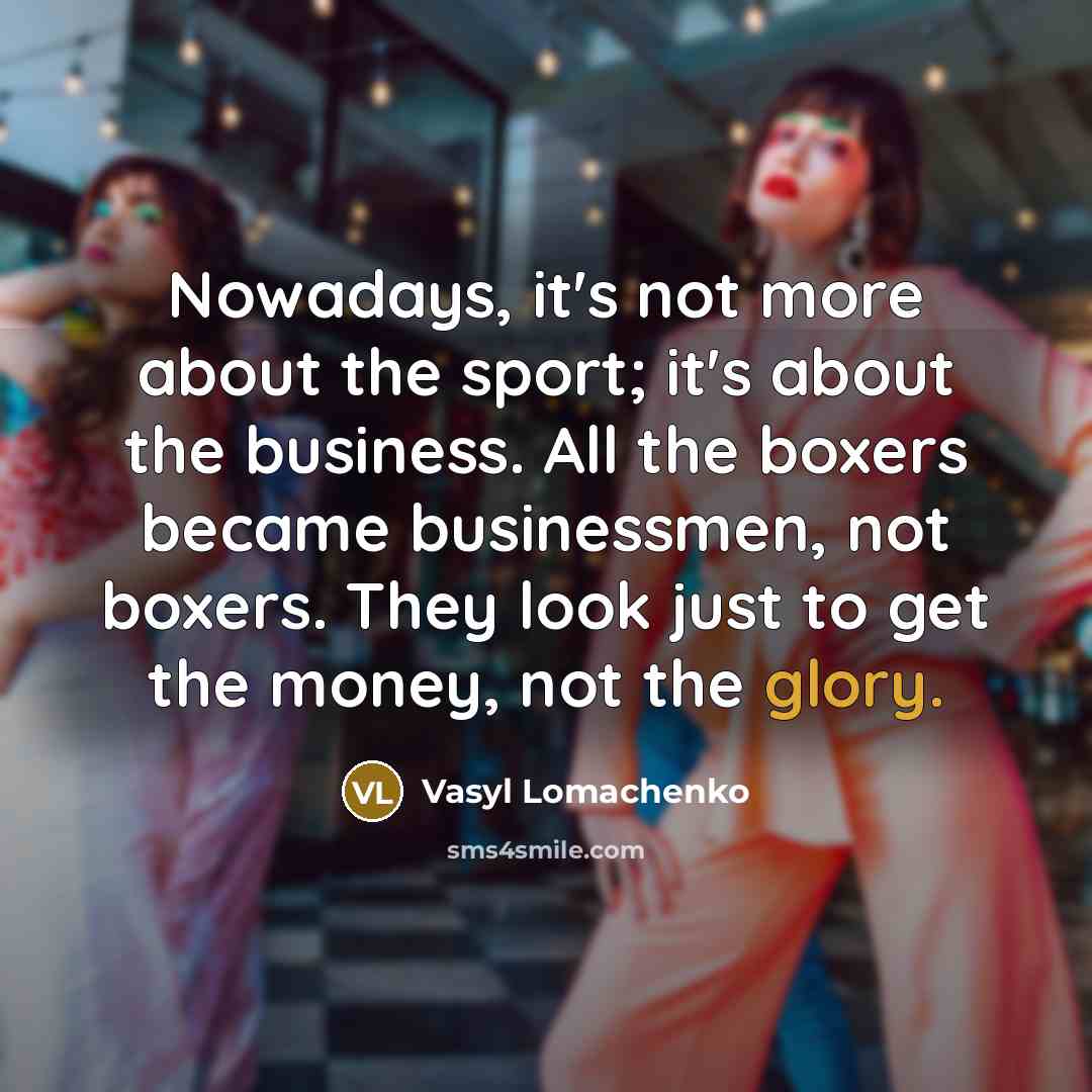 “Nowadays, it's not more about the sport; it's about the…” quote by Vasyl Lomachenko