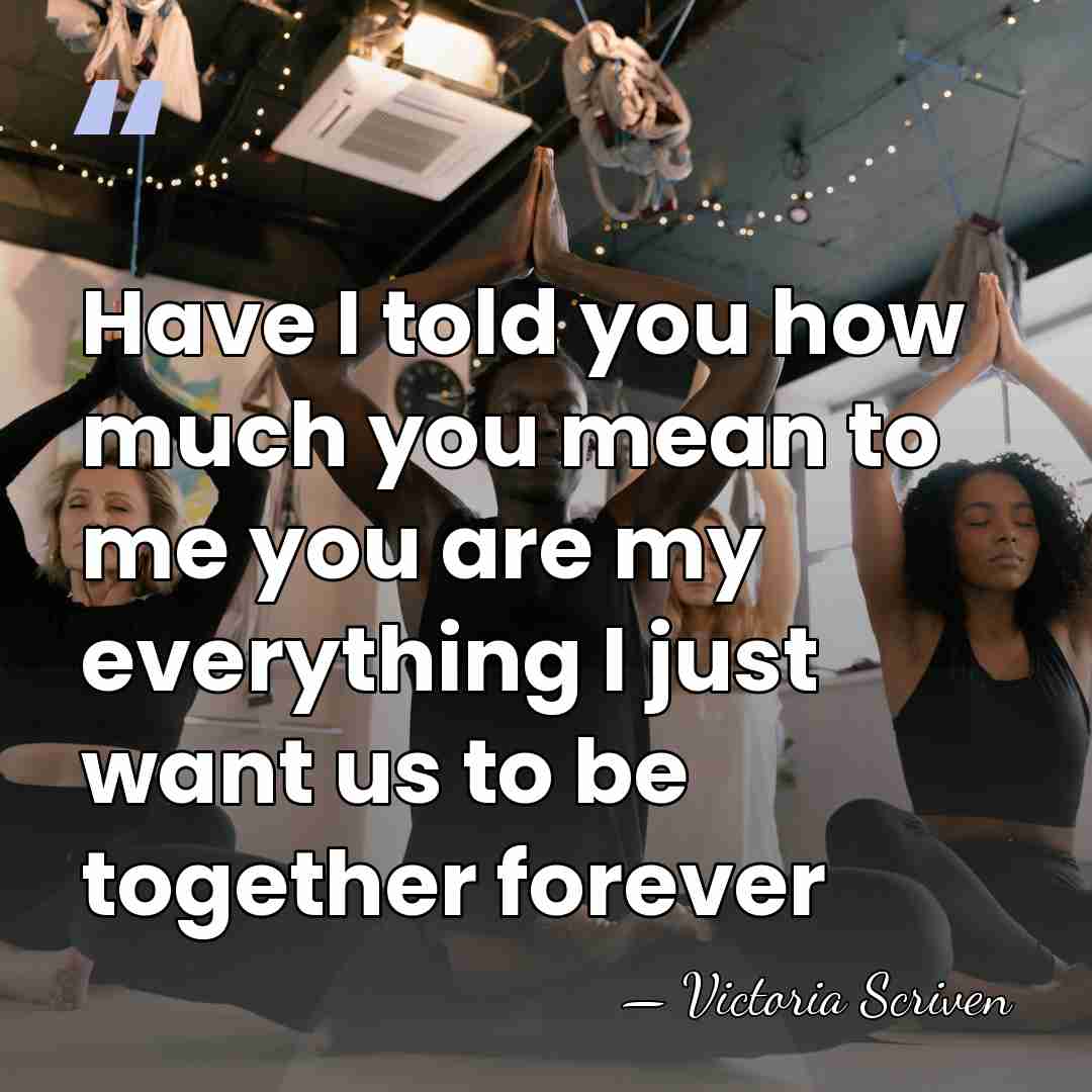 Have I told you how much you mean to me you are&hellip; - Victoria Scriven