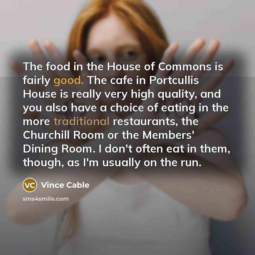 “The food in the House of Commons is fairly good.…” quote by Vince Cable