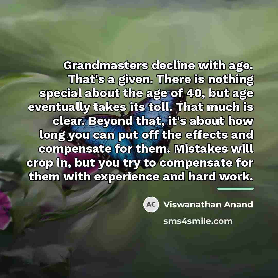“Grandmasters decline with age. That's a given. There is nothing…” quote by Viswanathan Anand