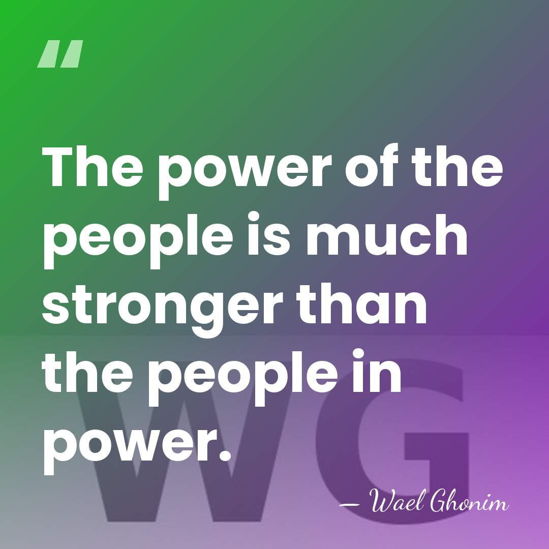 The power of the people is much stronger than the people in&hellip; - Wael Ghonim