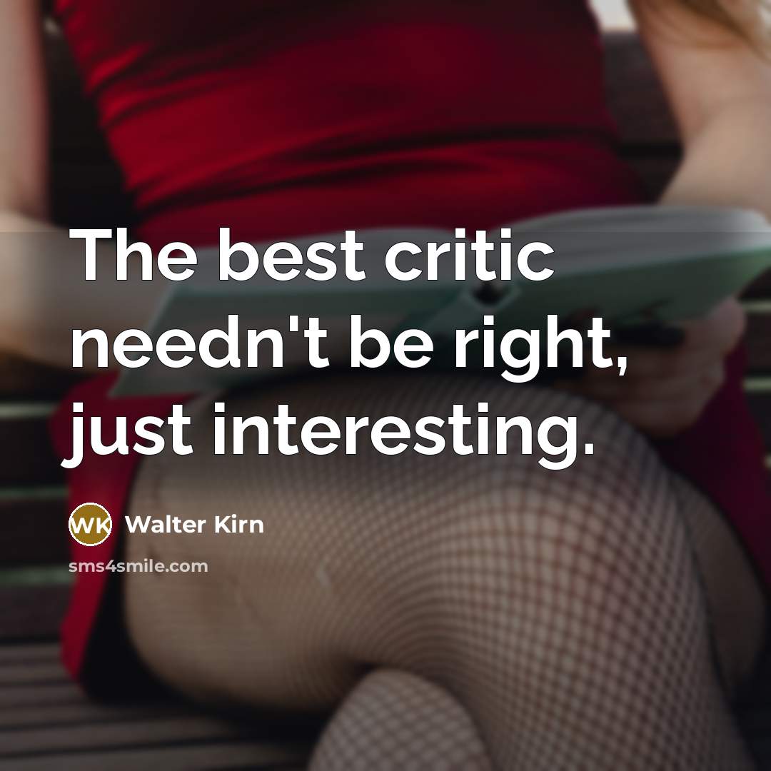 “The best critic needn't be right, just interesting.…” quote by Walter Kirn