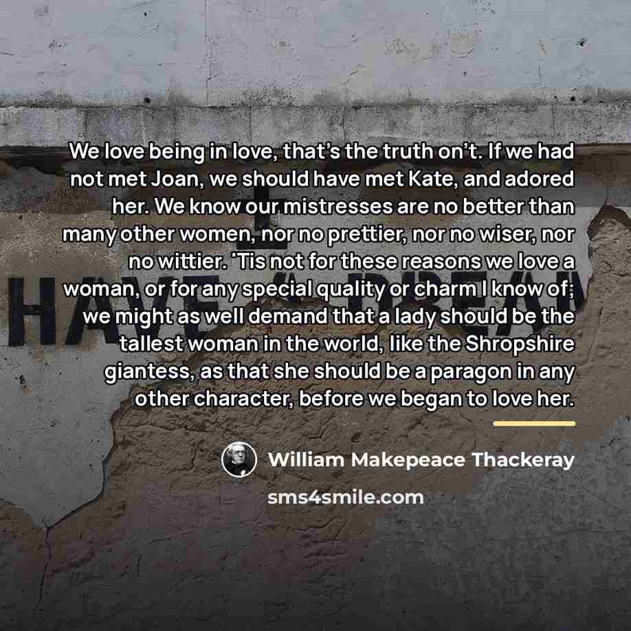 “We love being in love, that's the truth on't. If…” quote by William Makepeace Thackeray