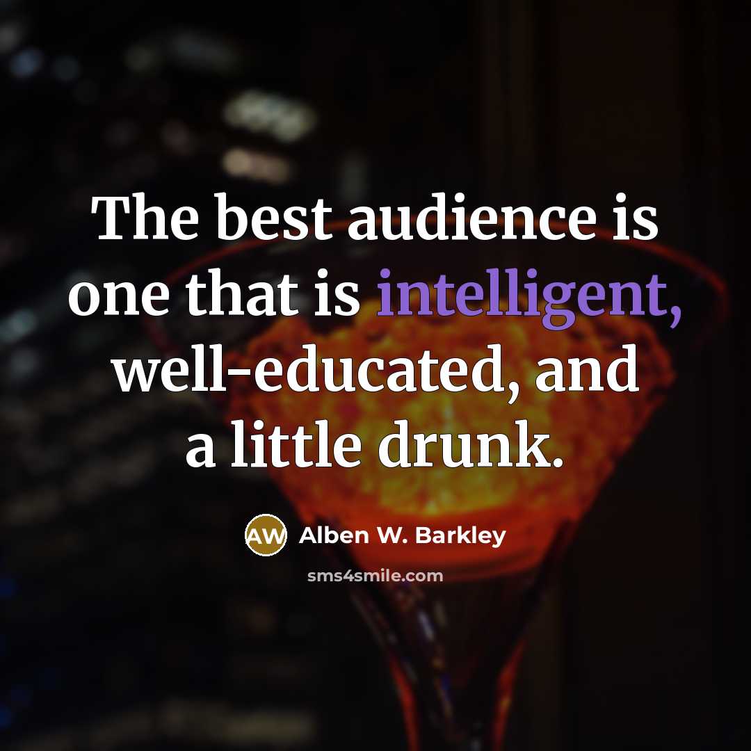 “The best audience is one that is intelligent, well-educated, and…” quote by Alben W. Barkley