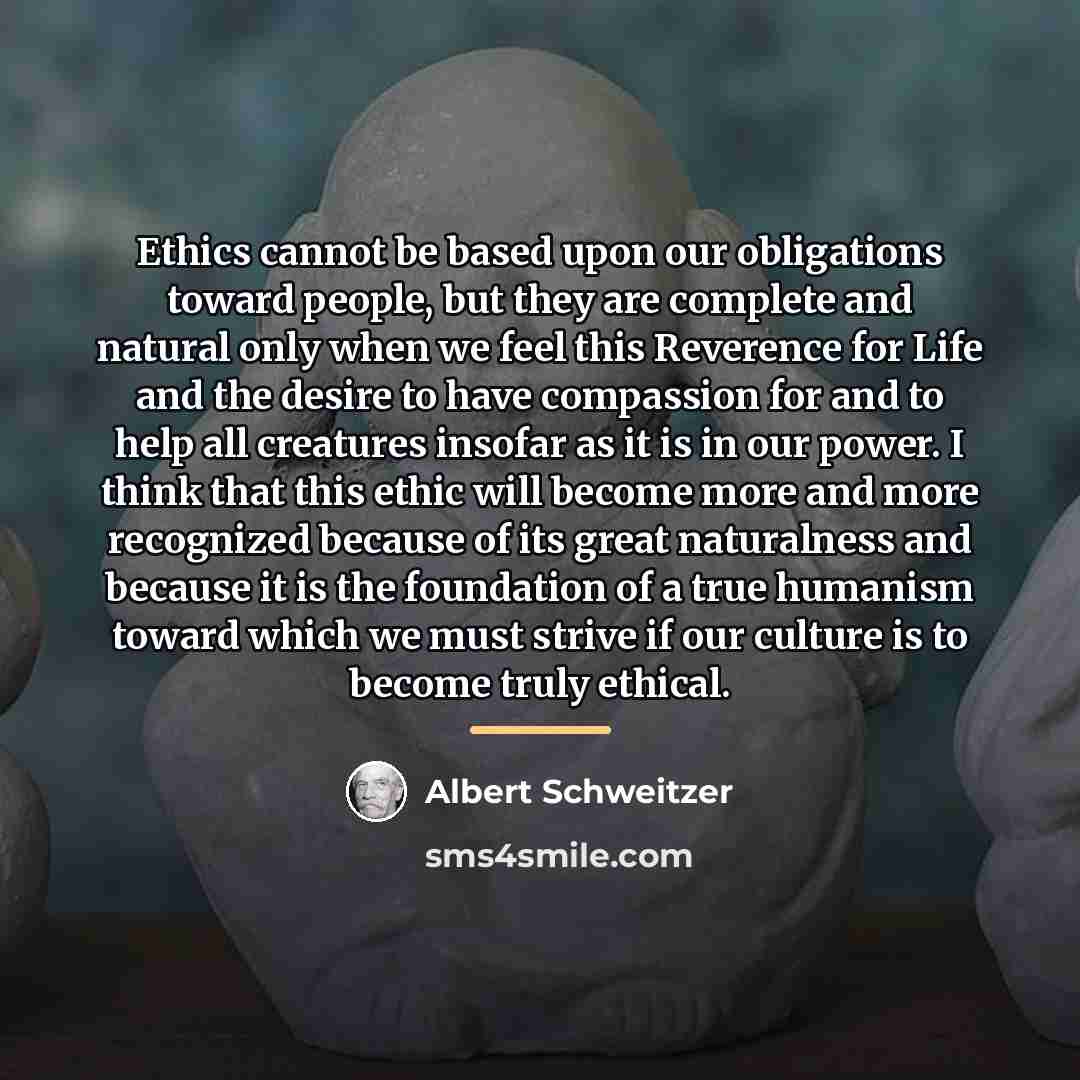 “Ethics cannot be based upon our obligations toward people, but…” quote by Albert Schweitzer