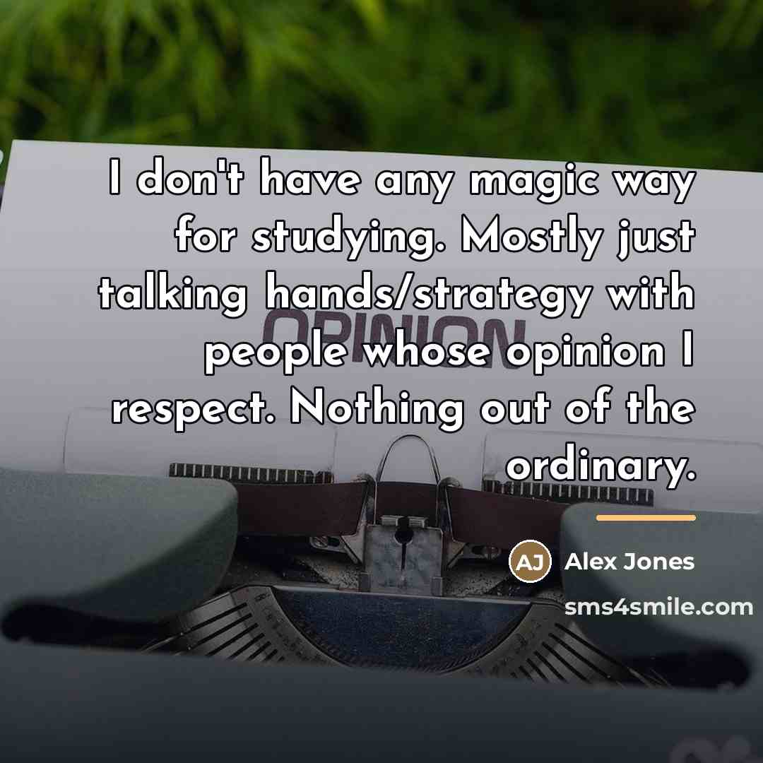 “I don't have any magic way for studying. Mostly just…” quote by Alex Jones