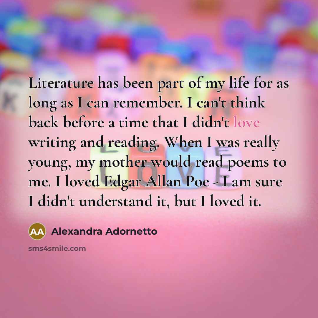 “Literature has been part of my life for as long…” quote by Alexandra Adornetto