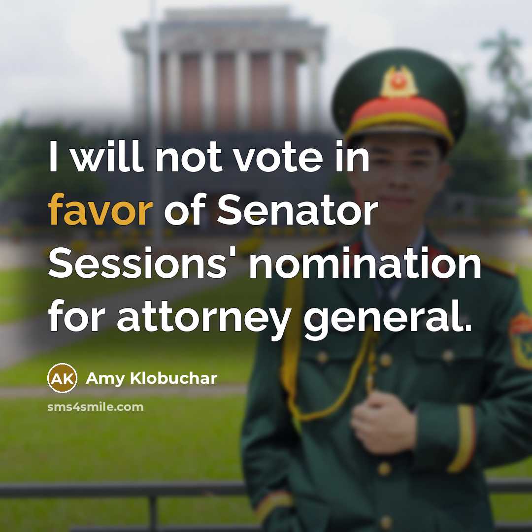 “I will not vote in favor of Senator Sessions' nomination…” quote by Amy Klobuchar