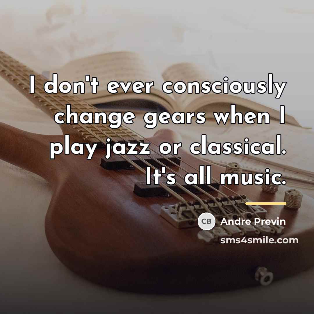 “I don't ever consciously change gears when I play jazz…” quote by Andre Previn