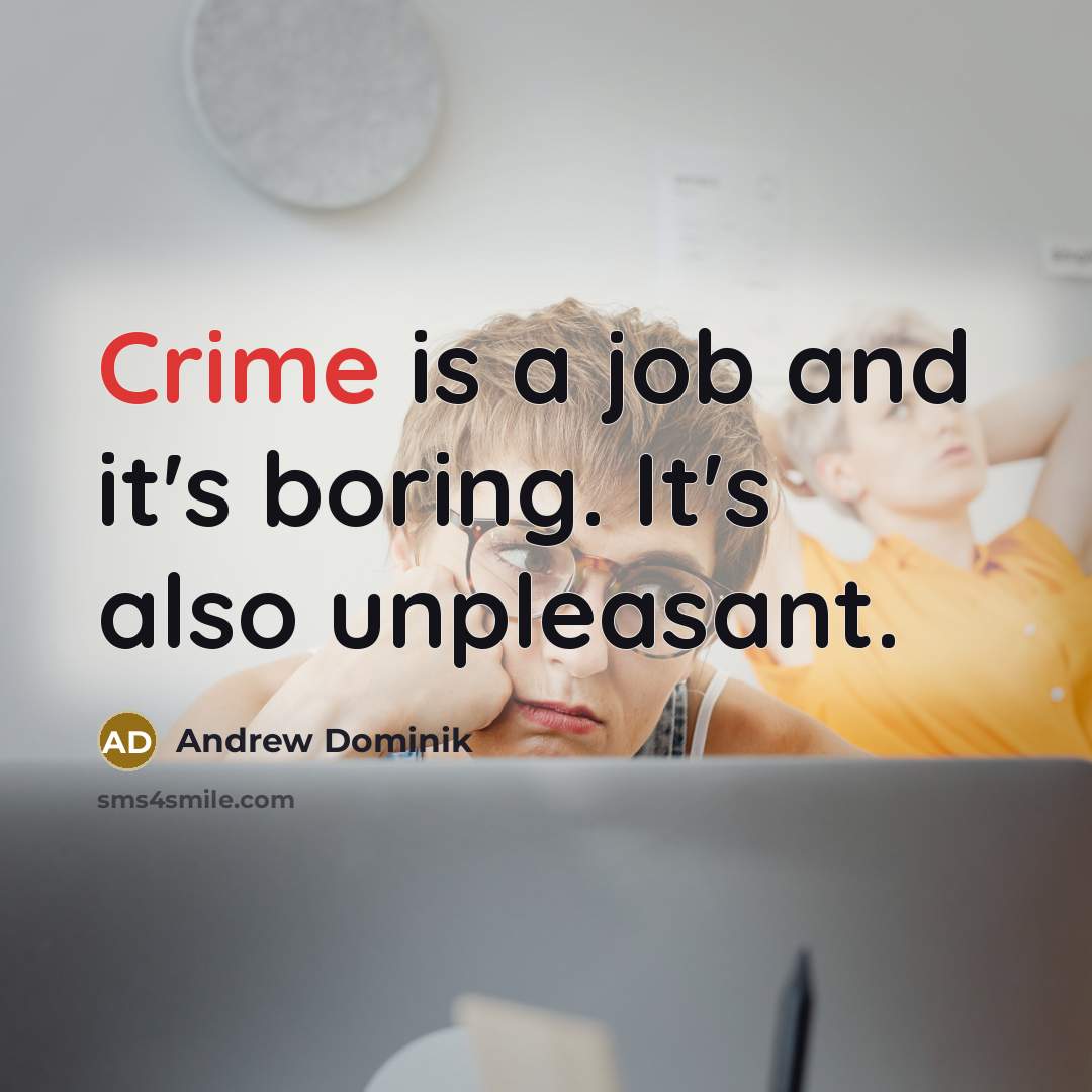 “Crime is a job and it's boring. It's also unpleasant.…” quote by Andrew Dominik
