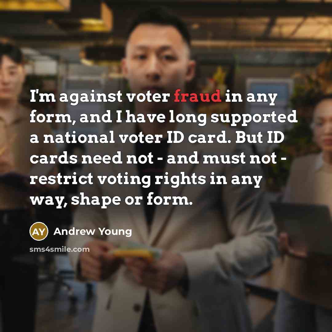 “I'm against voter fraud in any form, and I have…” quote by Andrew Young