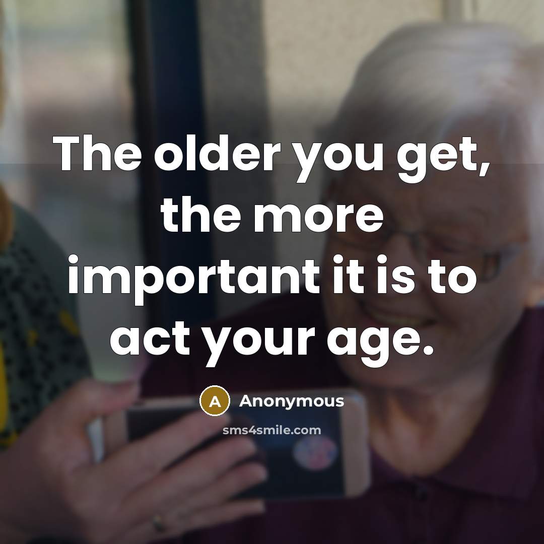 “The older you get, the more important it is to…” quote by Anonymous