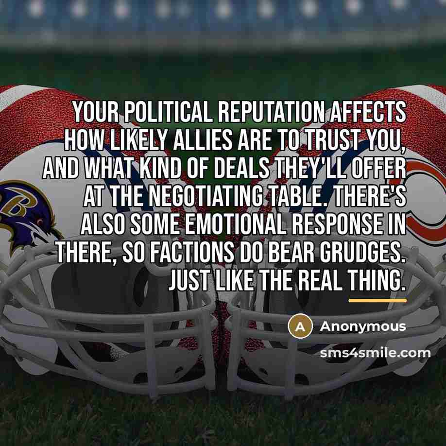 “Your political reputation affects how likely allies are to trust…” quote by Anonymous