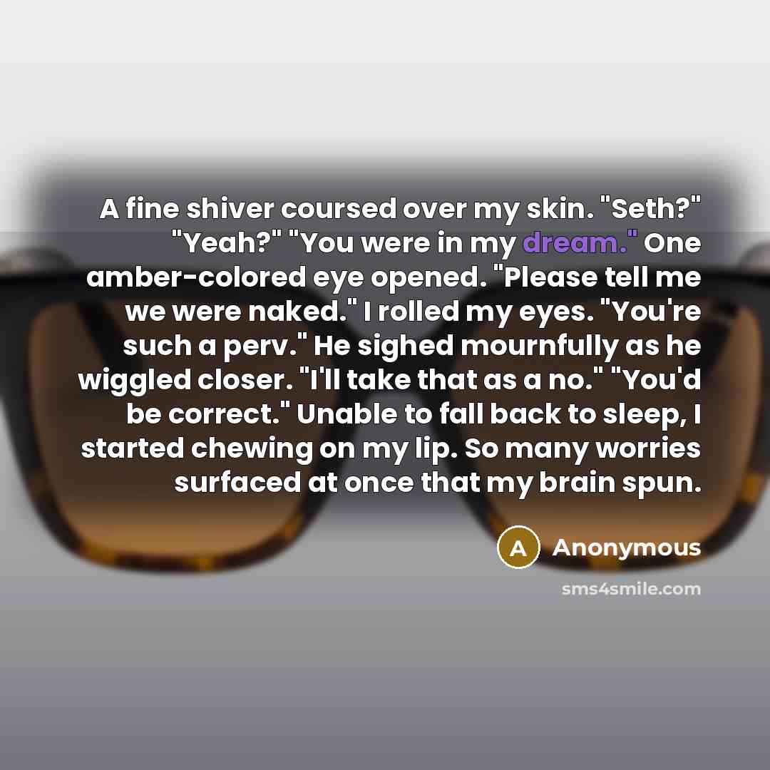 “A fine shiver coursed over my skin. "Seth?" "Yeah?" "You…” quote by Anonymous