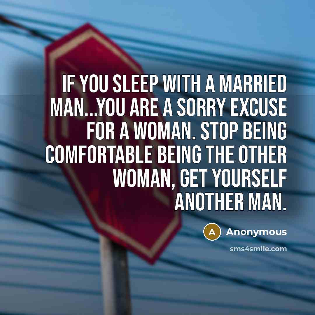 “If you sleep with a married man...You are a sorry…” quote by Anonymous