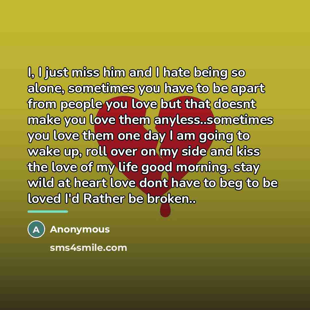 “I, I just miss him and I hate being so…” quote by Anonymous