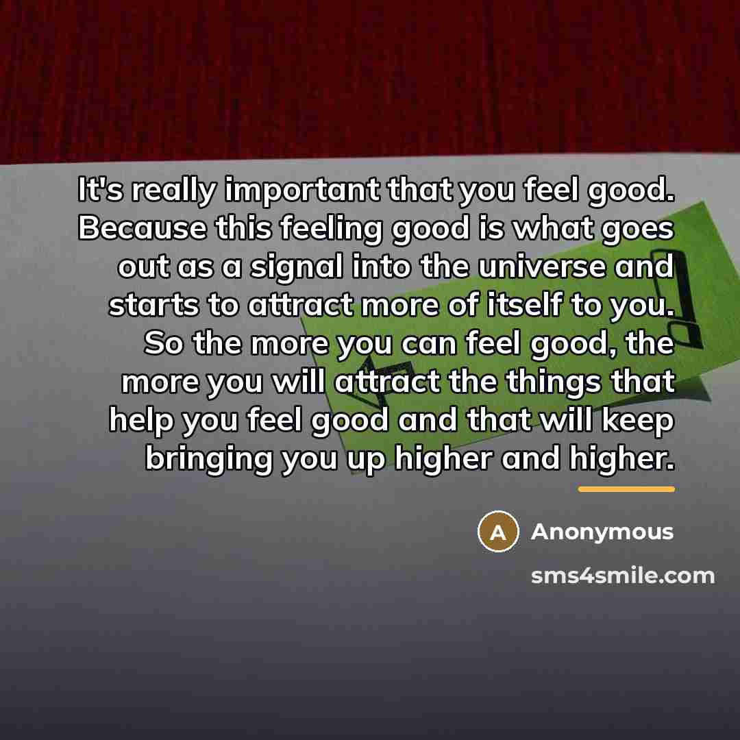 “It's really important that you feel good. Because this feeling…” quote by Anonymous