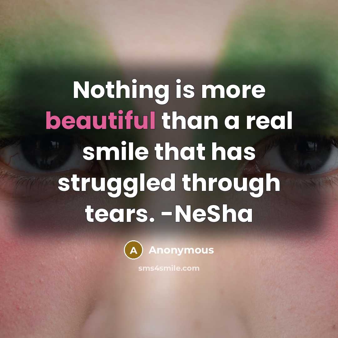 “Nothing is more beautiful than a real smile that has…” quote by Anonymous