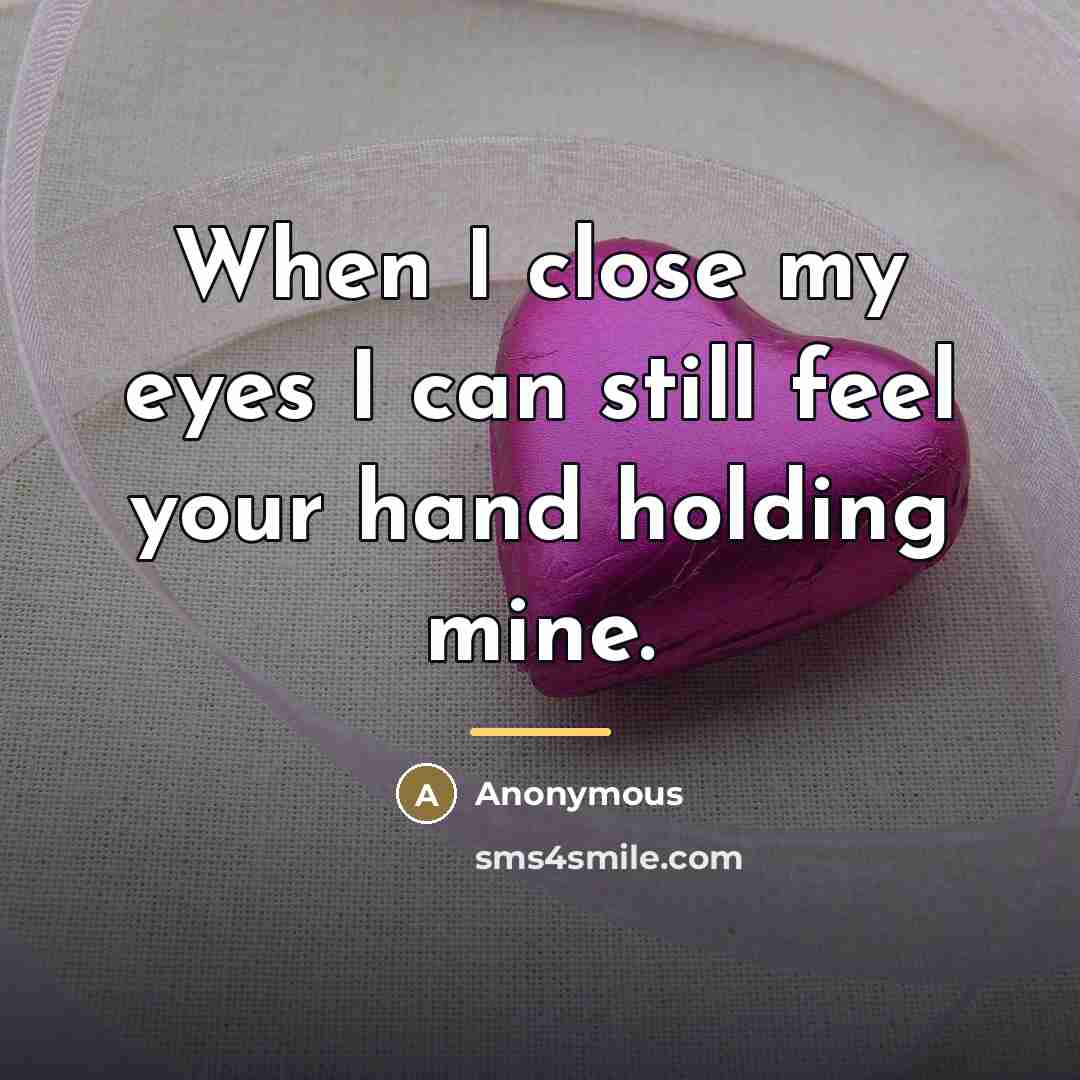 “When I close my eyes I can still feel your…” quote by Anonymous