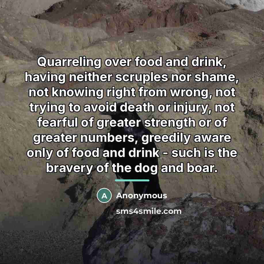 “Quarreling over food and drink, having neither scruples nor shame,…” quote by Anonymous