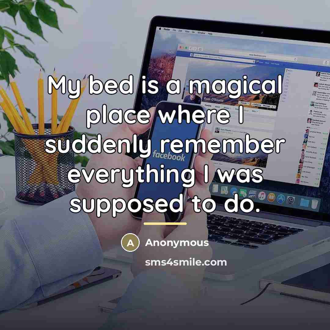 “My bed is a magical place where I suddenly remember…” quote by Anonymous