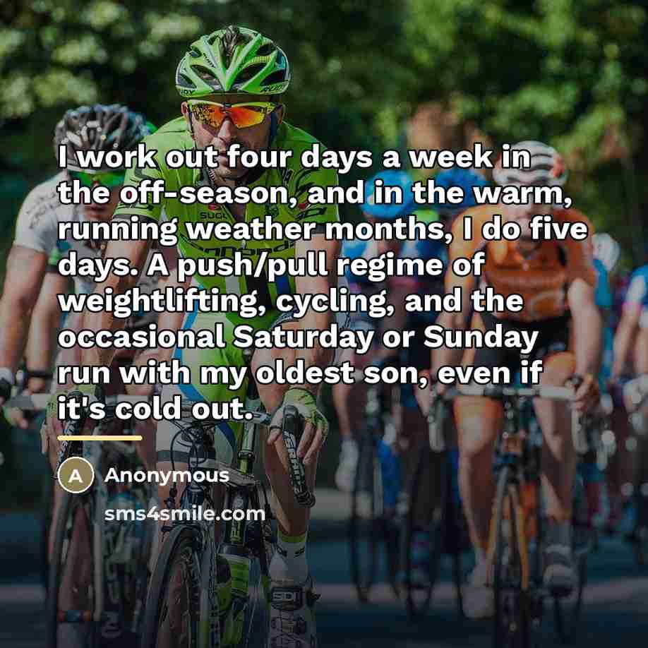 “I work out four days a week in the off-season,…” quote by Anonymous